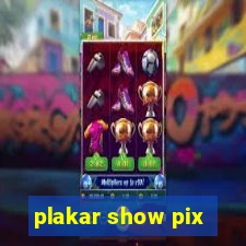 plakar show pix